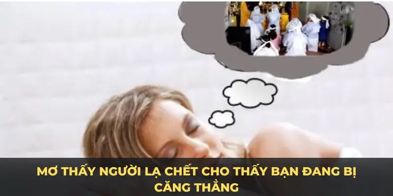 Mơ thấy người lạ chết cho thấy bạn đang bị căng thẳng