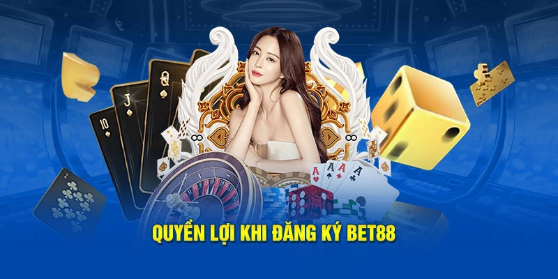 Toàn bộ đặc quyền mà khách hàng nhận được khi đăng ký thành viên bet88
